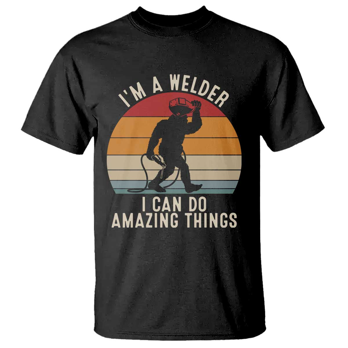 Funny Bigfoot Welding Gift T Shirt I Can Do Amazing Things With A Welder TS12 Black Print Your Wear