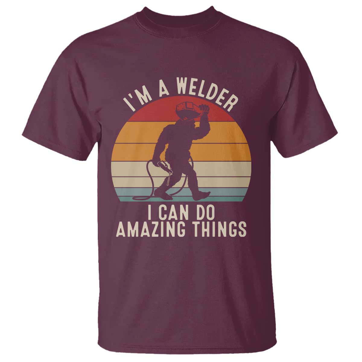 Funny Bigfoot Welding Gift T Shirt I Can Do Amazing Things With A Welder TS12 Maroon Print Your Wear
