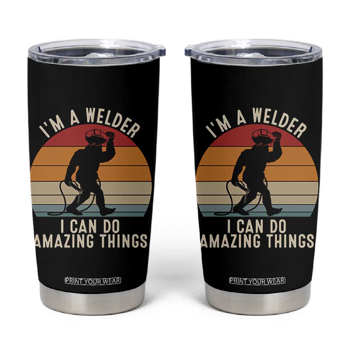 Funny Bigfoot Welding Gift Tumbler Cup I Can Do Amazing Things With A Welder TS12 Black Print Your Wear