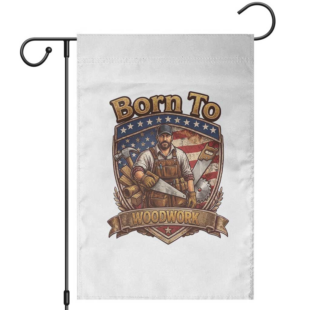 Vintage Woodworker Carpenter Graphic Garden Flag Born To Woodwork TS12 White Print Your Wear