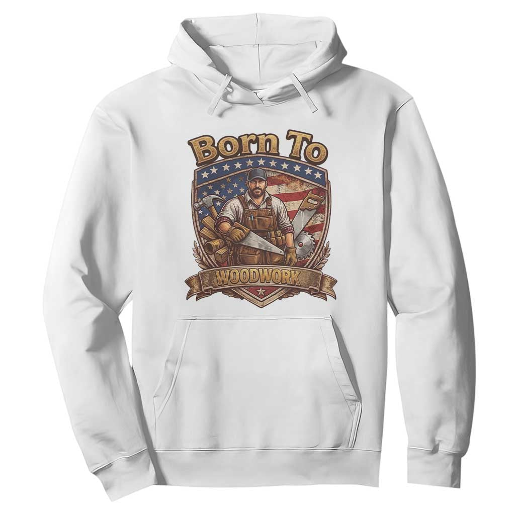 Vintage Woodworker Carpenter Graphic Hoodie Born To Woodwork TS12 White Print Your Wear