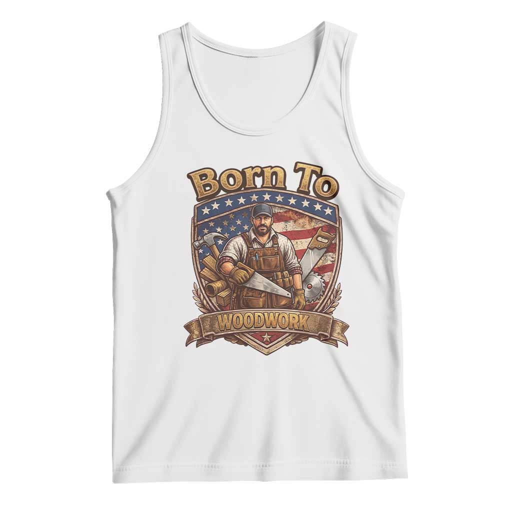 Vintage Woodworker Carpenter Graphic Tank Top Born To Woodwork TS12 White Print Your Wear