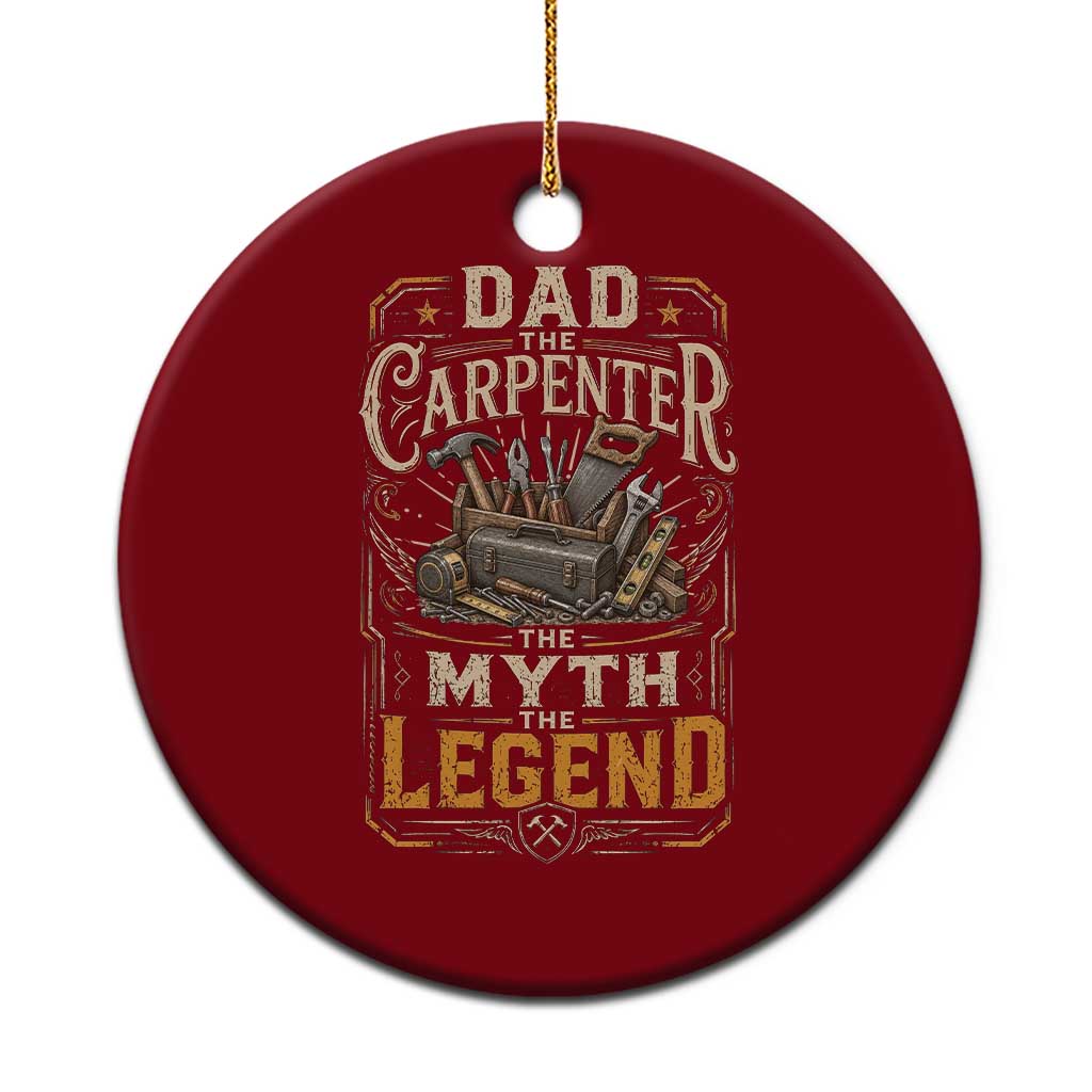 Dad The Carpenter The Myth The Legend Ceramic Ornament Funny Woodworker Carpenter Graphic TS12 1pc Red Print Your Wear