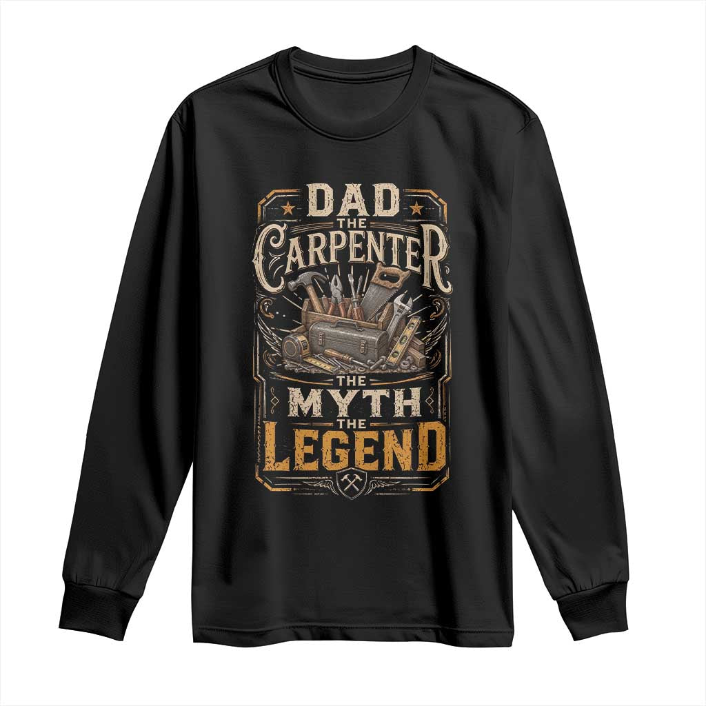 Dad The Carpenter The Myth The Legend Long Sleeve Shirt Funny Woodworker Carpenter Graphic TS12 Black Print Your Wear