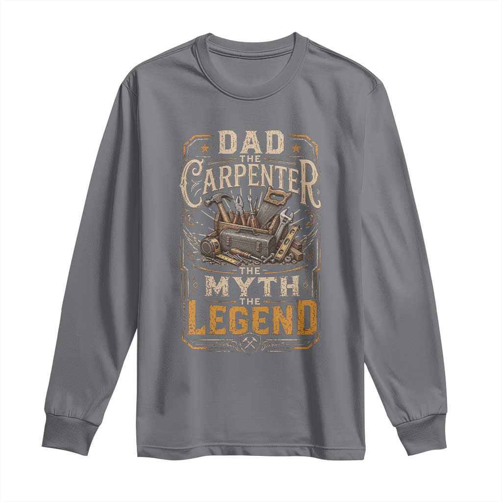 Dad The Carpenter The Myth The Legend Long Sleeve Shirt Funny Woodworker Carpenter Graphic TS12 Charcoal Print Your Wear