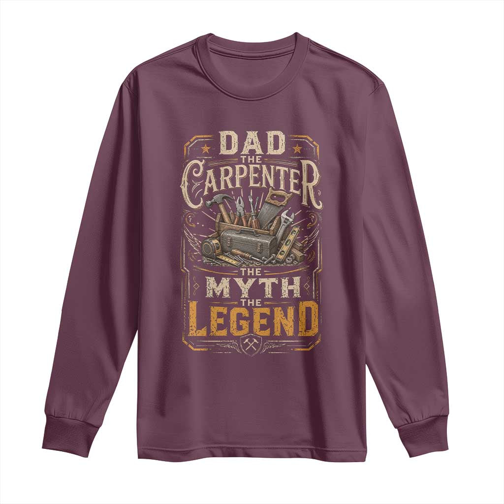 Dad The Carpenter The Myth The Legend Long Sleeve Shirt Funny Woodworker Carpenter Graphic TS12 Maroon Print Your Wear