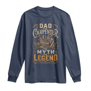 Dad The Carpenter The Myth The Legend Long Sleeve Shirt Funny Woodworker Carpenter Graphic TS12 Navy Print Your Wear