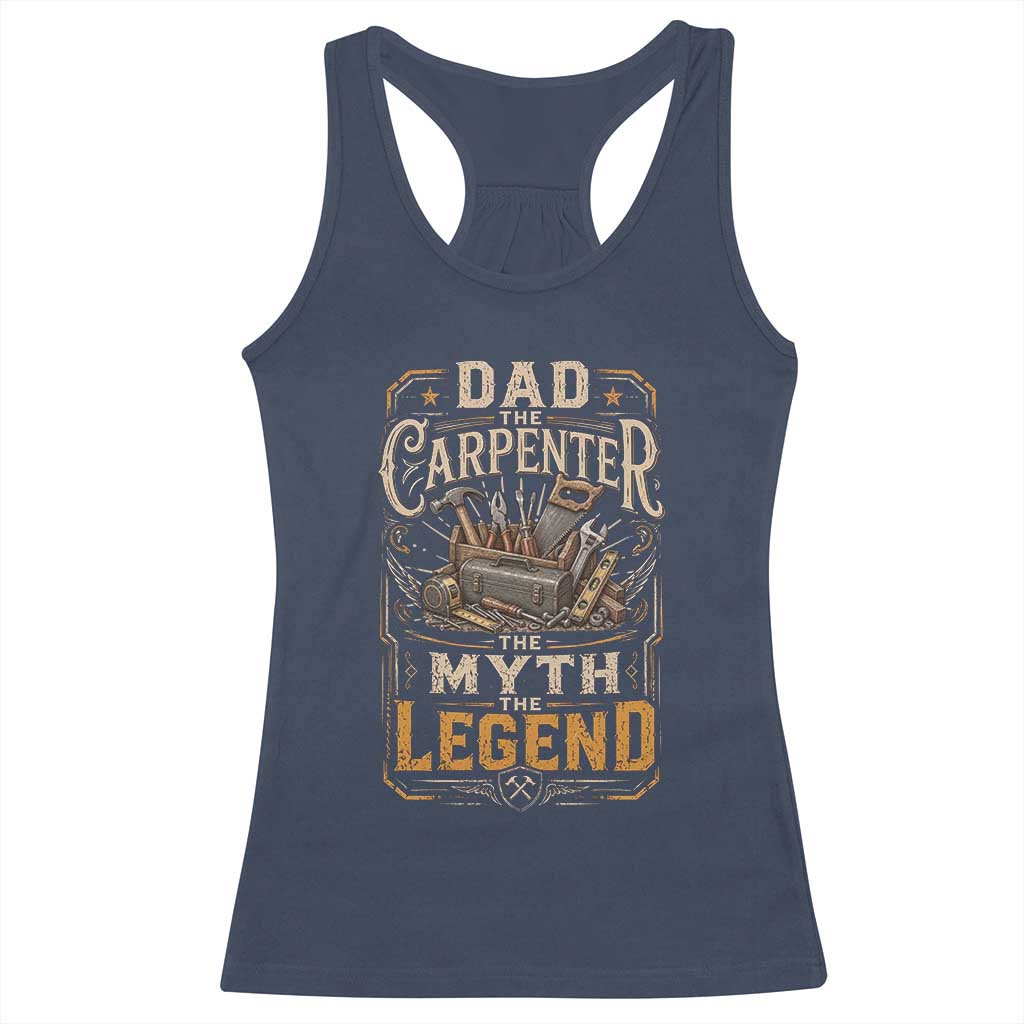 Dad The Carpenter The Myth The Legend Racerback Tank Top Funny Woodworker Carpenter Graphic TS12 Navy Print Your Wear