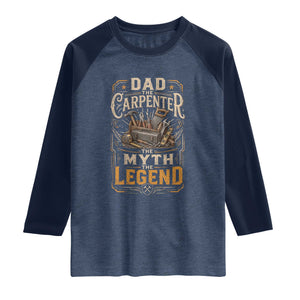 Dad The Carpenter The Myth The Legend Raglan Shirt Funny Woodworker Carpenter Graphic