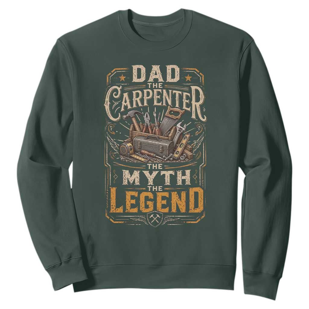 Dad The Carpenter The Myth The Legend Sweatshirt Funny Woodworker Carpenter Graphic TS12 Dark Forest Green Print Your Wear