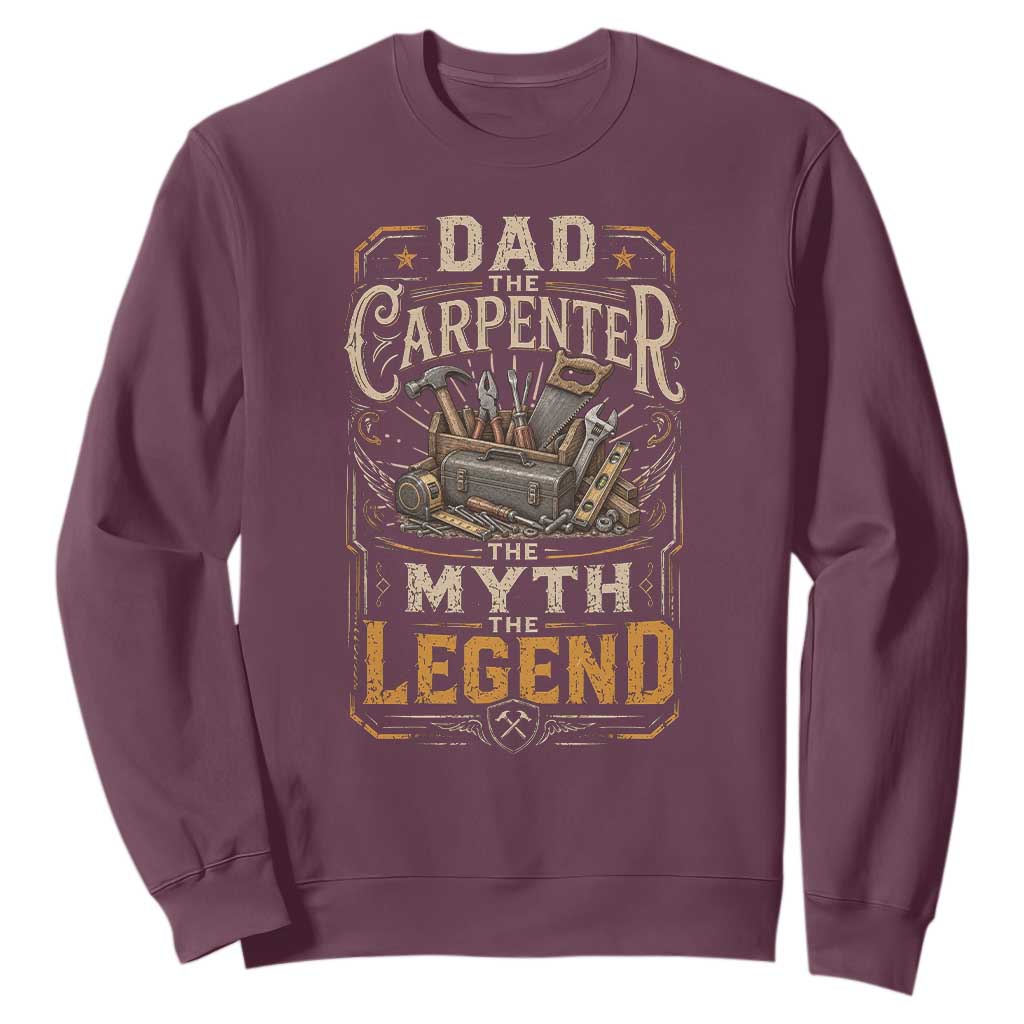 Dad The Carpenter The Myth The Legend Sweatshirt Funny Woodworker Carpenter Graphic TS12 Maroon Print Your Wear