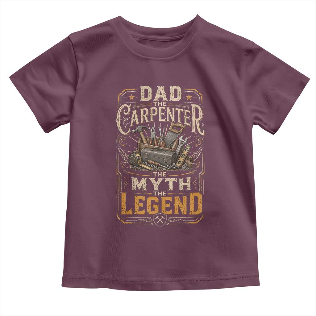 Dad The Carpenter The Myth The Legend Toddler T Shirt Funny Woodworker Carpenter Graphic TS12 Maroon Print Your Wear