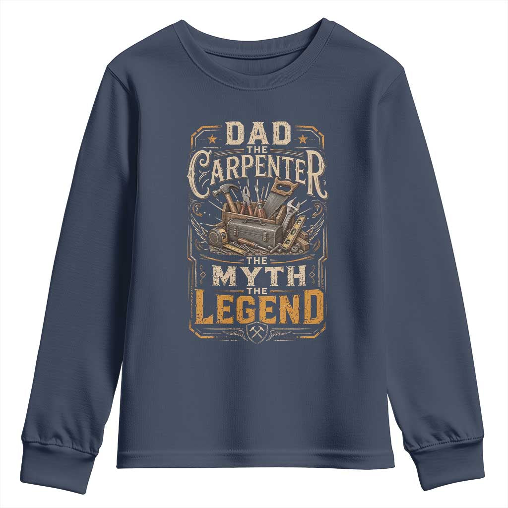 Dad The Carpenter The Myth The Legend Youth Sweatshirt Funny Woodworker Carpenter Graphic TS12 Navy Print Your Wear
