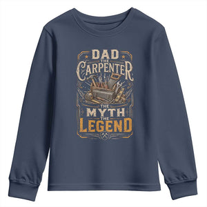 Dad The Carpenter The Myth The Legend Youth Sweatshirt Funny Woodworker Carpenter Graphic TS12 Navy Print Your Wear