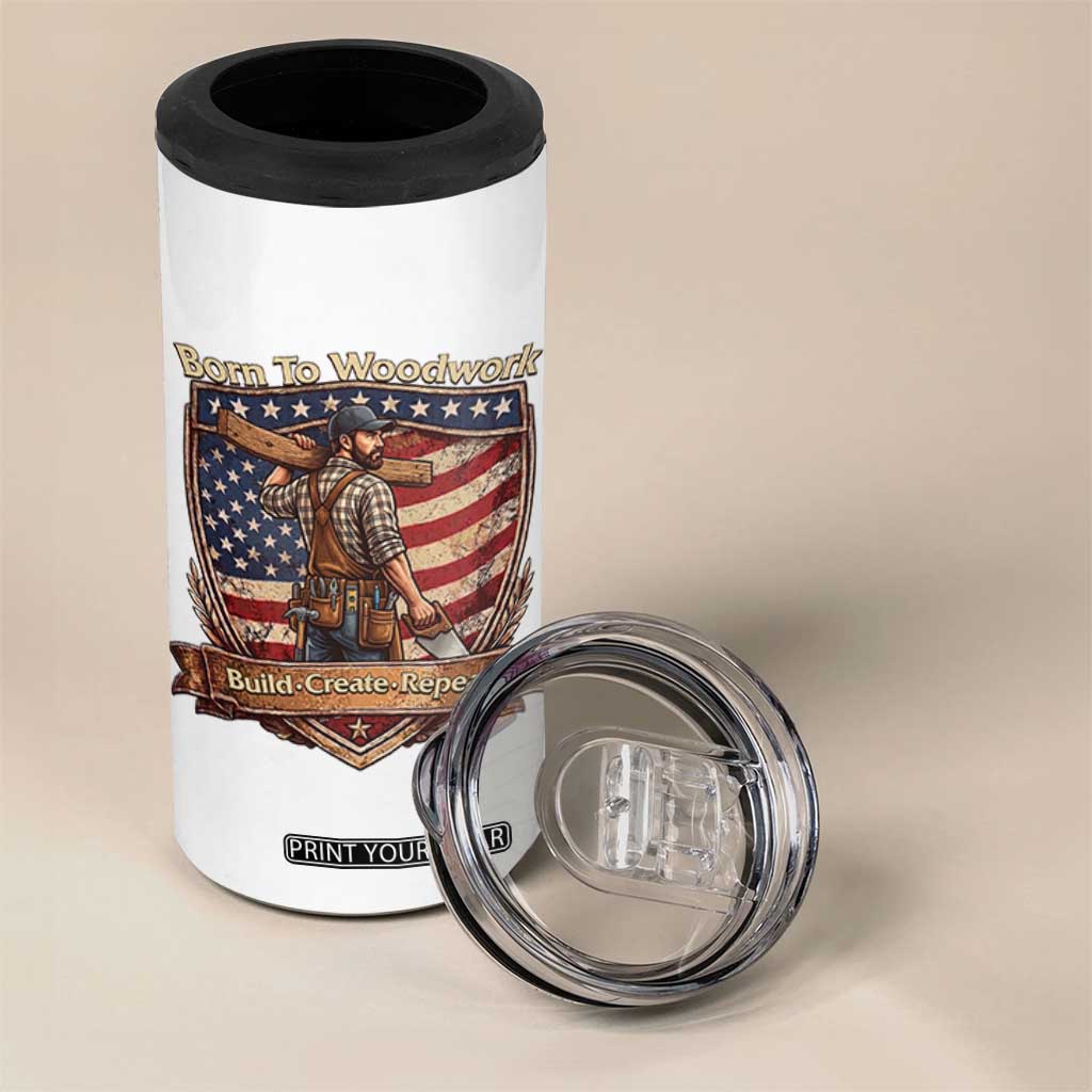 Proud American Woodworker 4 in 1 Can Cooler Tumbler Born To Woodwork Patriotic Gift TS12 Print Your Wear