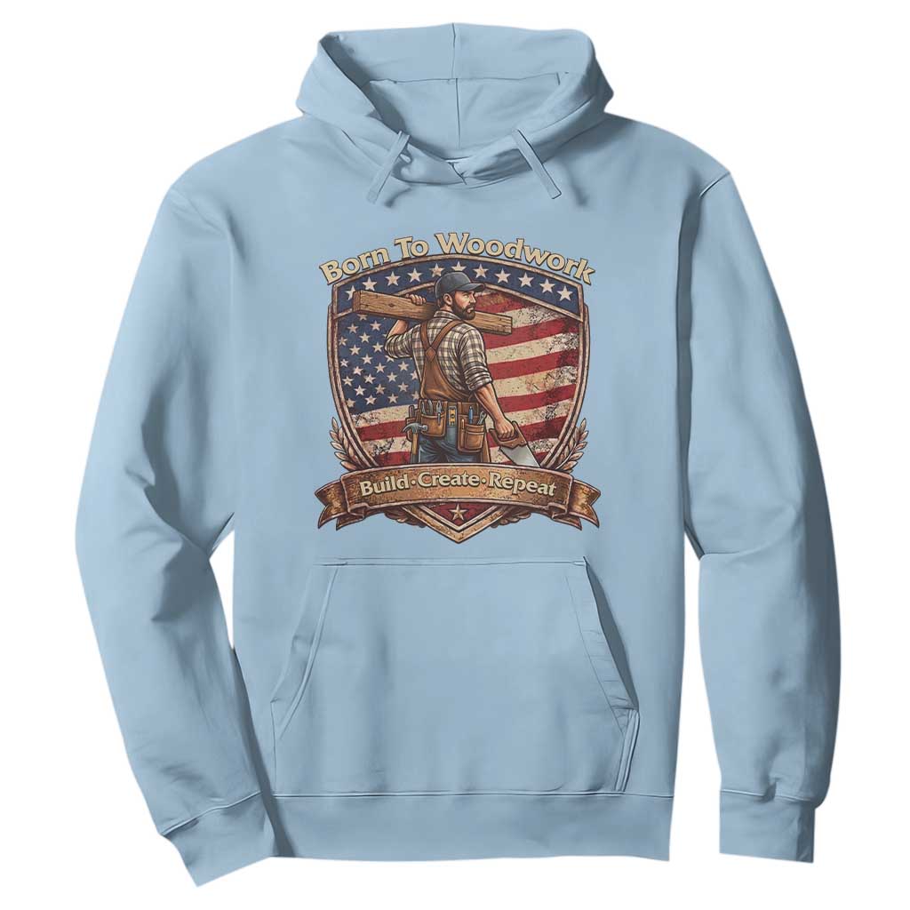 Proud American Woodworker Hoodie Born To Woodwork Patriotic Gift
