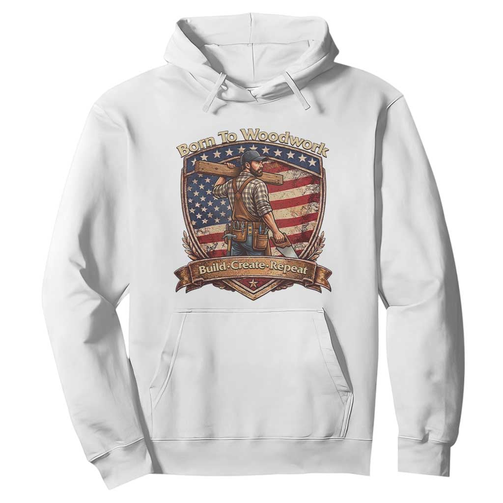 Proud American Woodworker Hoodie Born To Woodwork Patriotic Gift