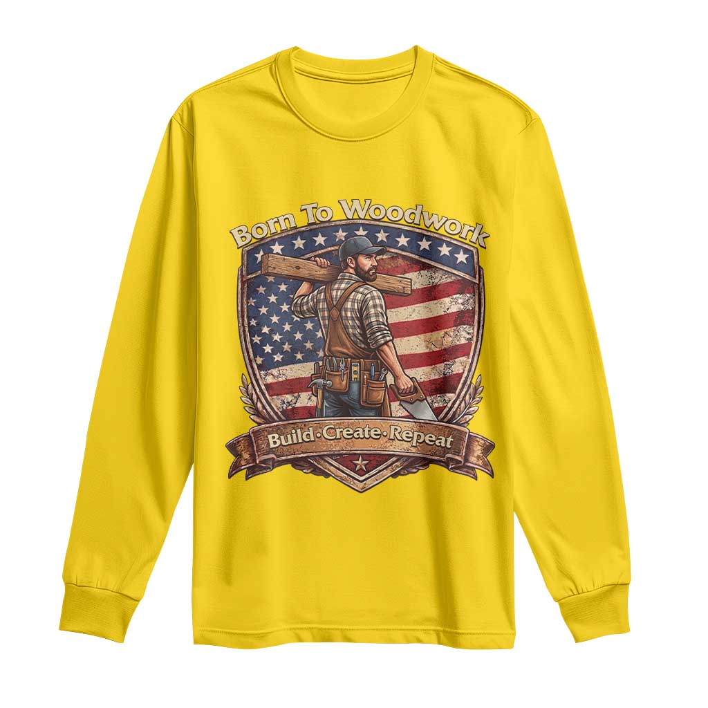 Proud American Woodworker Long Sleeve Shirt Born To Woodwork Patriotic Gift