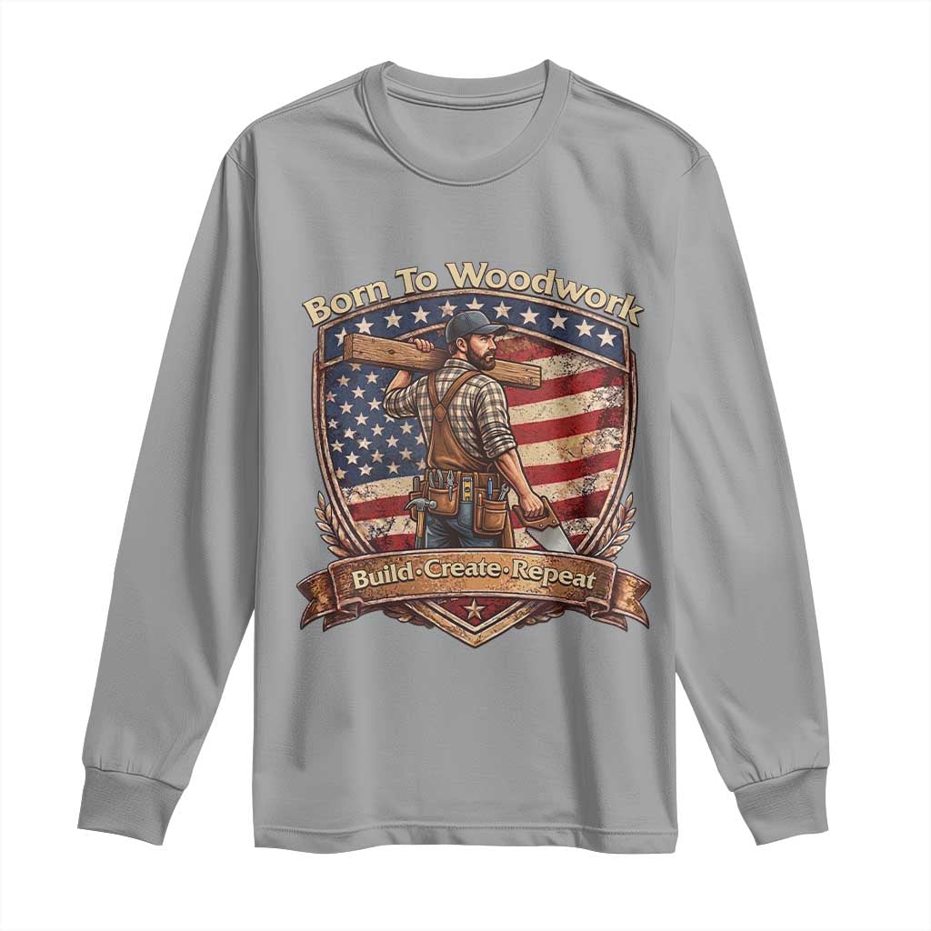 Proud American Woodworker Long Sleeve Shirt Born To Woodwork Patriotic Gift