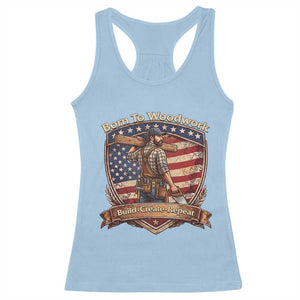 Proud American Woodworker Racerback Tank Top Born To Woodwork Patriotic Gift TS12 Light Blue Print Your Wear