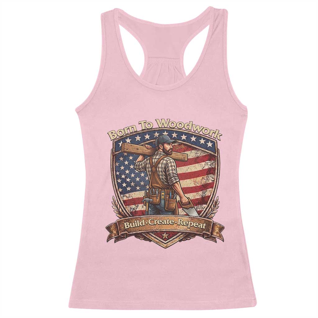 Proud American Woodworker Racerback Tank Top Born To Woodwork Patriotic Gift TS12 Light Pink Print Your Wear