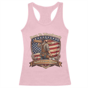 Proud American Woodworker Racerback Tank Top Born To Woodwork Patriotic Gift TS12 Light Pink Print Your Wear