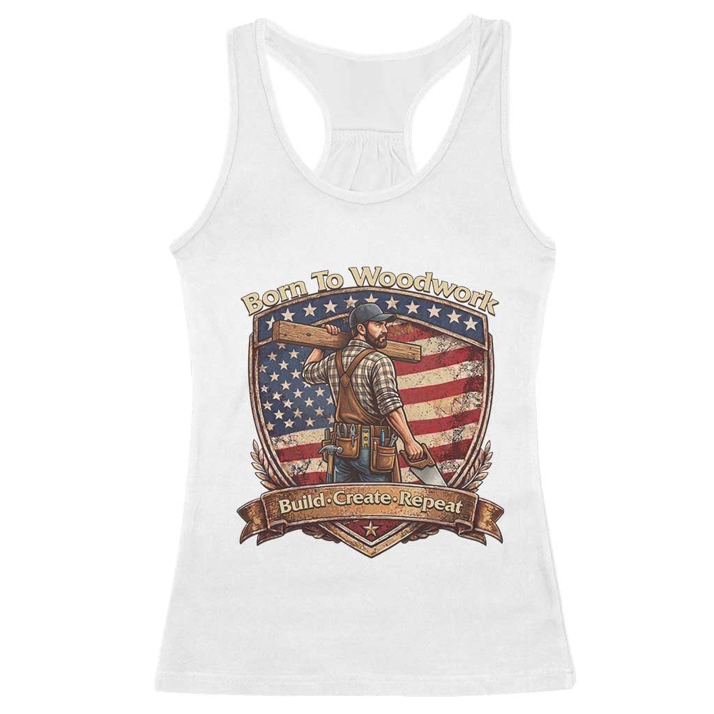 Proud American Woodworker Racerback Tank Top Born To Woodwork Patriotic Gift TS12 White Print Your Wear