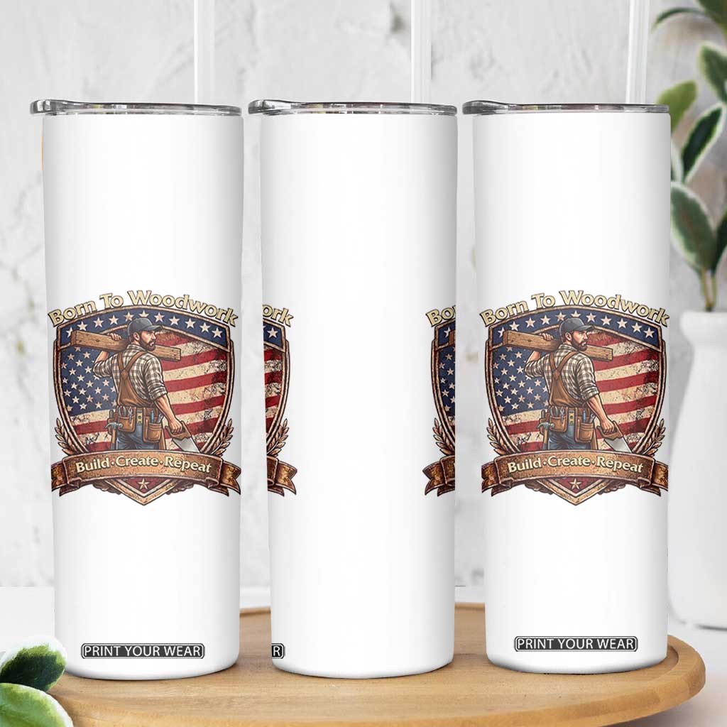 Proud American Woodworker Skinny Tumbler Born To Woodwork Patriotic Gift TS12 Print Your Wear