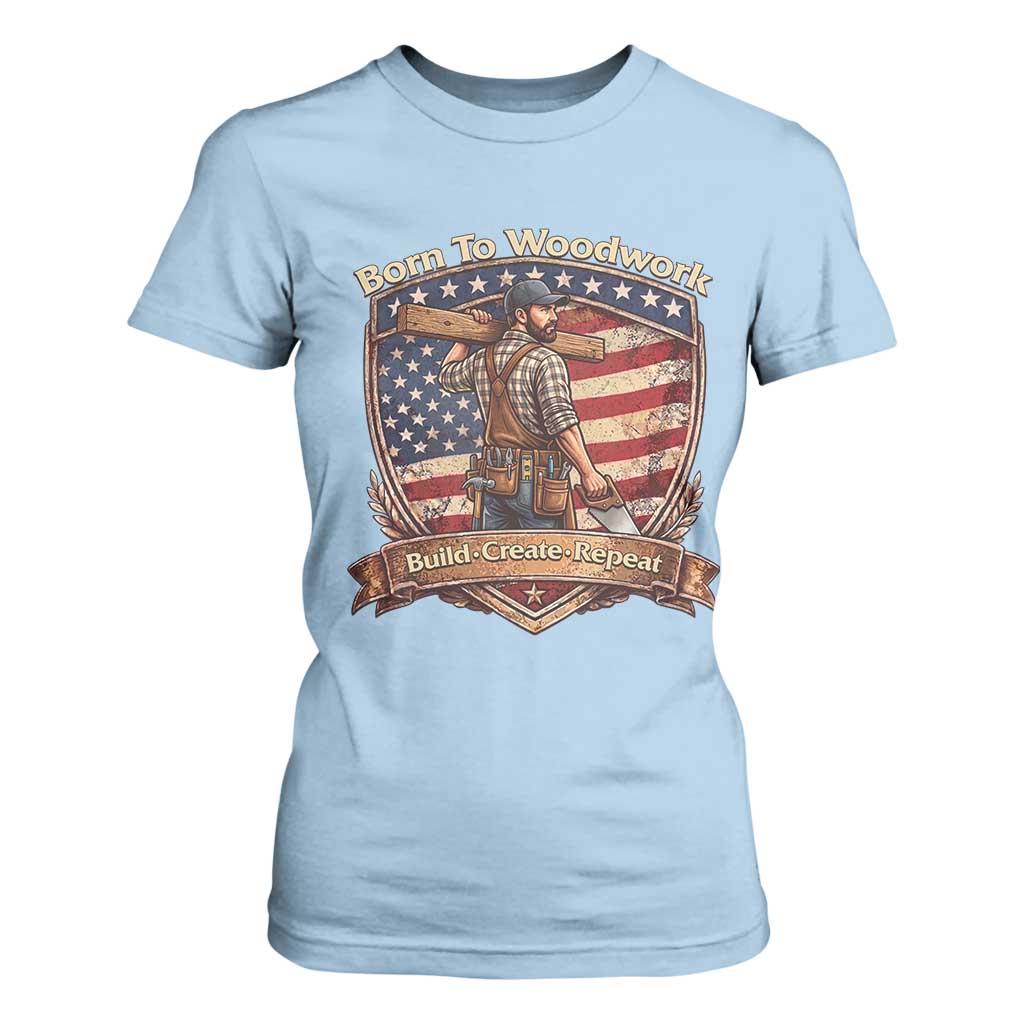 Proud American Woodworker T Shirt For Women Born To Woodwork Patriotic Gift