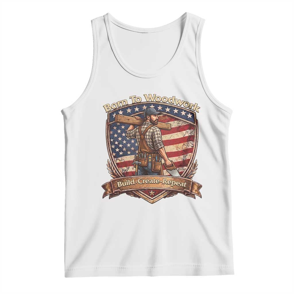 Proud American Woodworker Tank Top Born To Woodwork Patriotic Gift TS12 White Print Your Wear