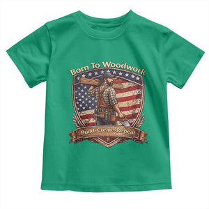 Proud American Woodworker Toddler T Shirt Born To Woodwork Patriotic Gift TS12 Irish Green Print Your Wear