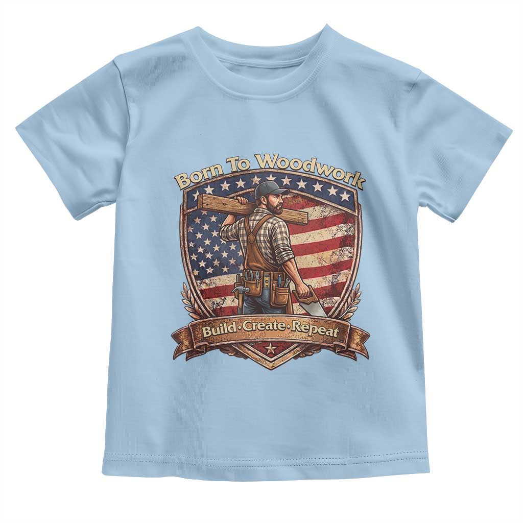 Proud American Woodworker Toddler T Shirt Born To Woodwork Patriotic Gift TS12 Light Blue Print Your Wear
