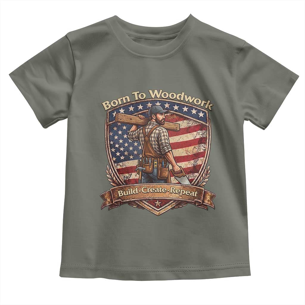 Proud American Woodworker Toddler T Shirt Born To Woodwork Patriotic Gift TS12 Military Green Print Your Wear