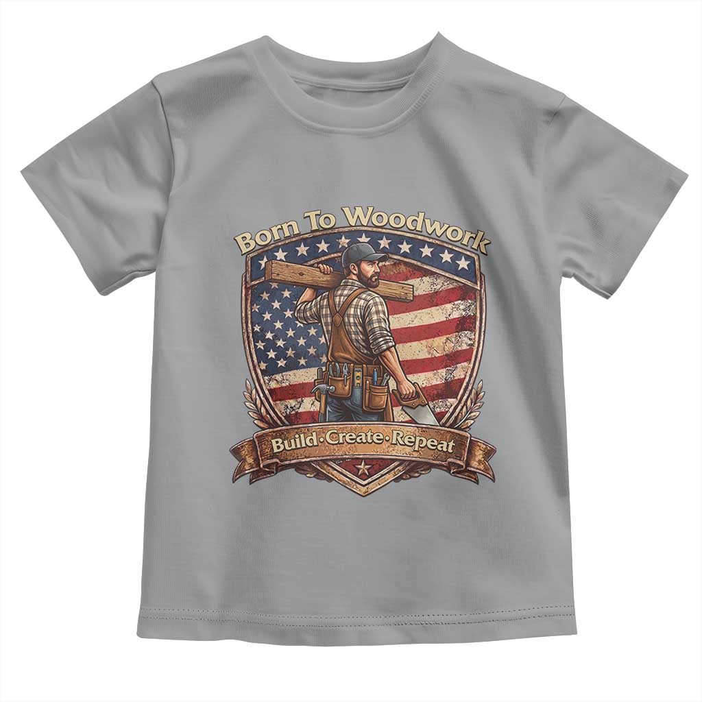 Proud American Woodworker Toddler T Shirt Born To Woodwork Patriotic Gift TS12 Sport Gray Print Your Wear