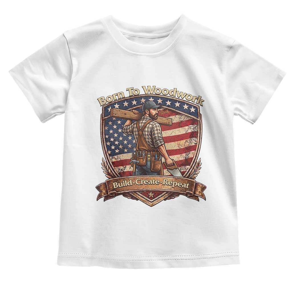 Proud American Woodworker Toddler T Shirt Born To Woodwork Patriotic Gift TS12 White Print Your Wear