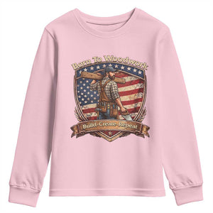 Proud American Woodworker Youth Sweatshirt Born To Woodwork Patriotic Gift TS12 Light Pink Print Your Wear