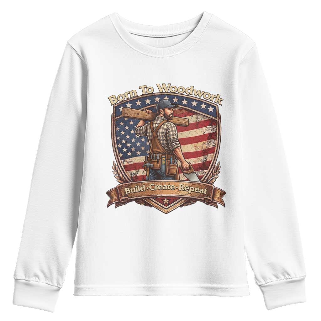Proud American Woodworker Youth Sweatshirt Born To Woodwork Patriotic Gift TS12 White Print Your Wear