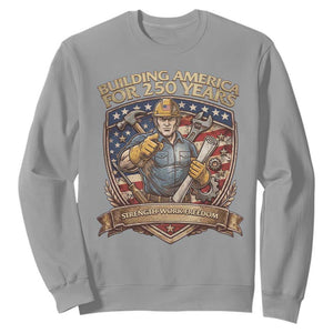American Construction Worker Sweatshirt Building America For 250 Years TS12 Sport Gray Print Your Wear
