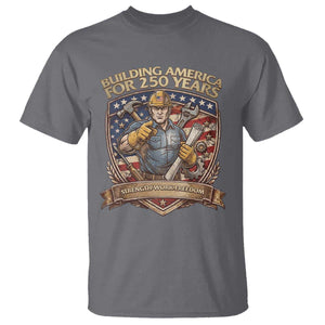 American Construction Worker T Shirt Building America For 250 Years