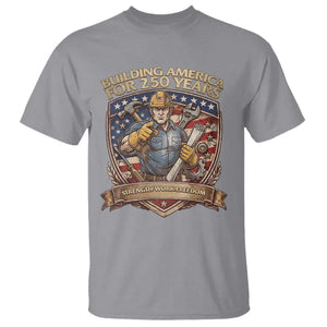 American Construction Worker T Shirt Building America For 250 Years