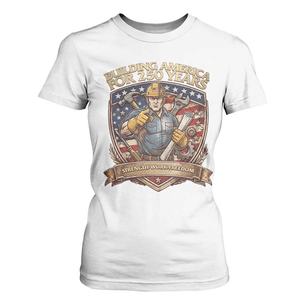 American Construction Worker T Shirt For Women Building America For 250 Years TS12 White Print Your Wear