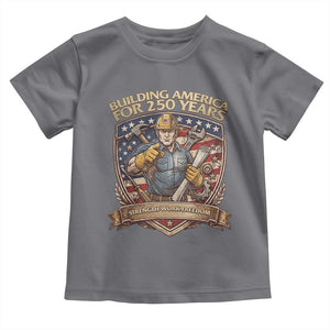 American Construction Worker Toddler T Shirt Building America For 250 Years TS12 Charcoal Print Your Wear