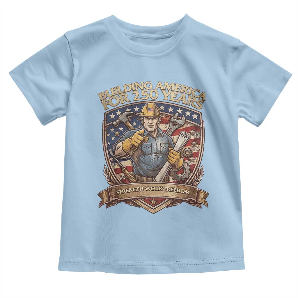 American Construction Worker Toddler T Shirt Building America For 250 Years TS12 Light Blue Print Your Wear