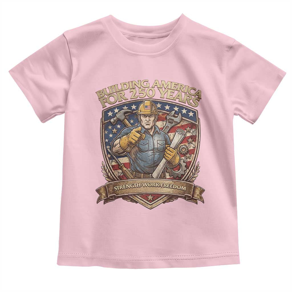 American Construction Worker Toddler T Shirt Building America For 250 Years TS12 Light Pink Print Your Wear