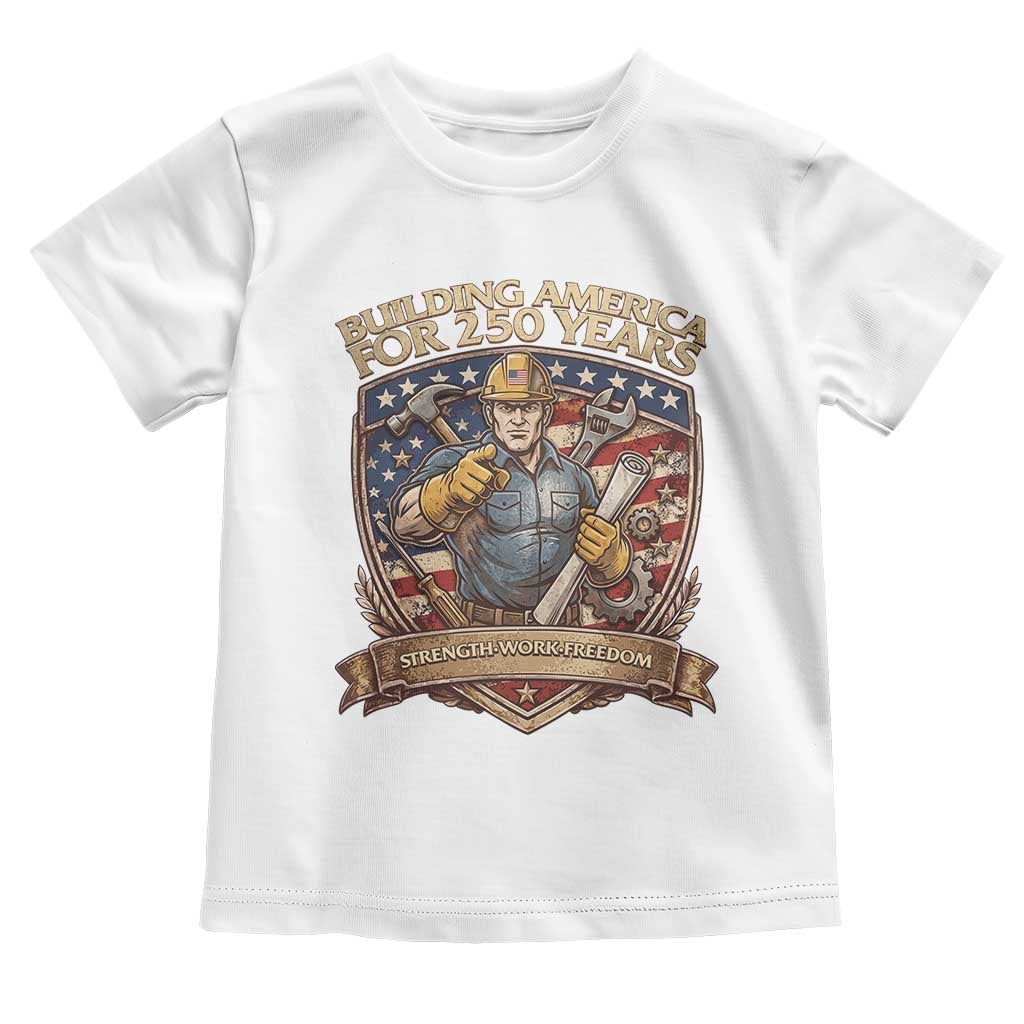 American Construction Worker Toddler T Shirt Building America For 250 Years TS12 White Print Your Wear