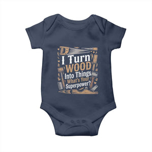Funny Woodworker Gift Baby Onesie I Turn Wood Into Things Whats Your Superpower