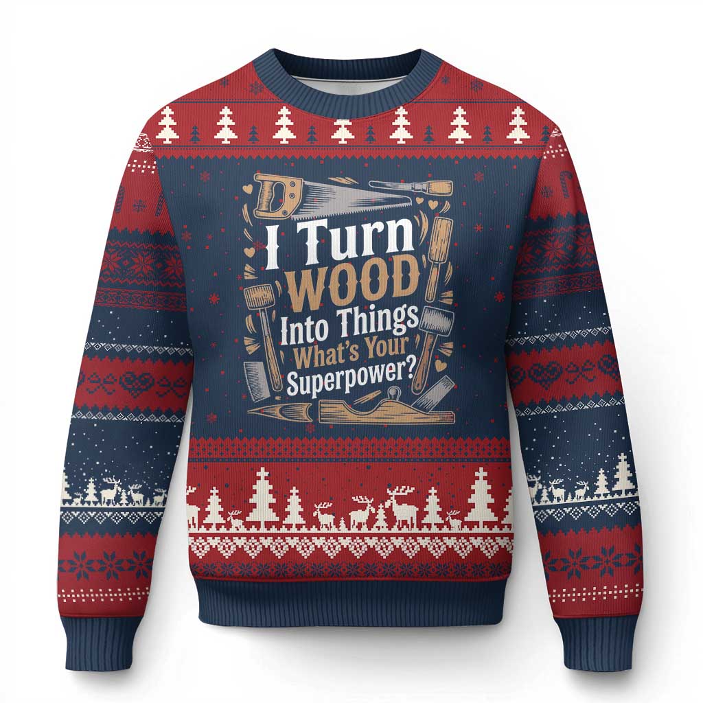 Funny Woodworker Gift Ugly Christmas Sweater I Turn Wood Into Things Whats Your Superpower TS12 Navy Red Print Your Wear