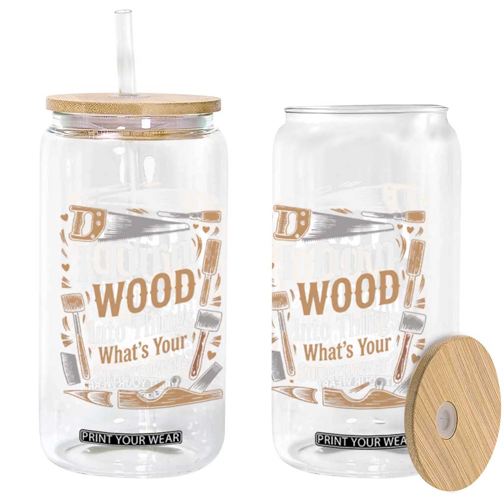 Funny Woodworker Gift Glass Can I Turn Wood Into Things Whats Your Superpower