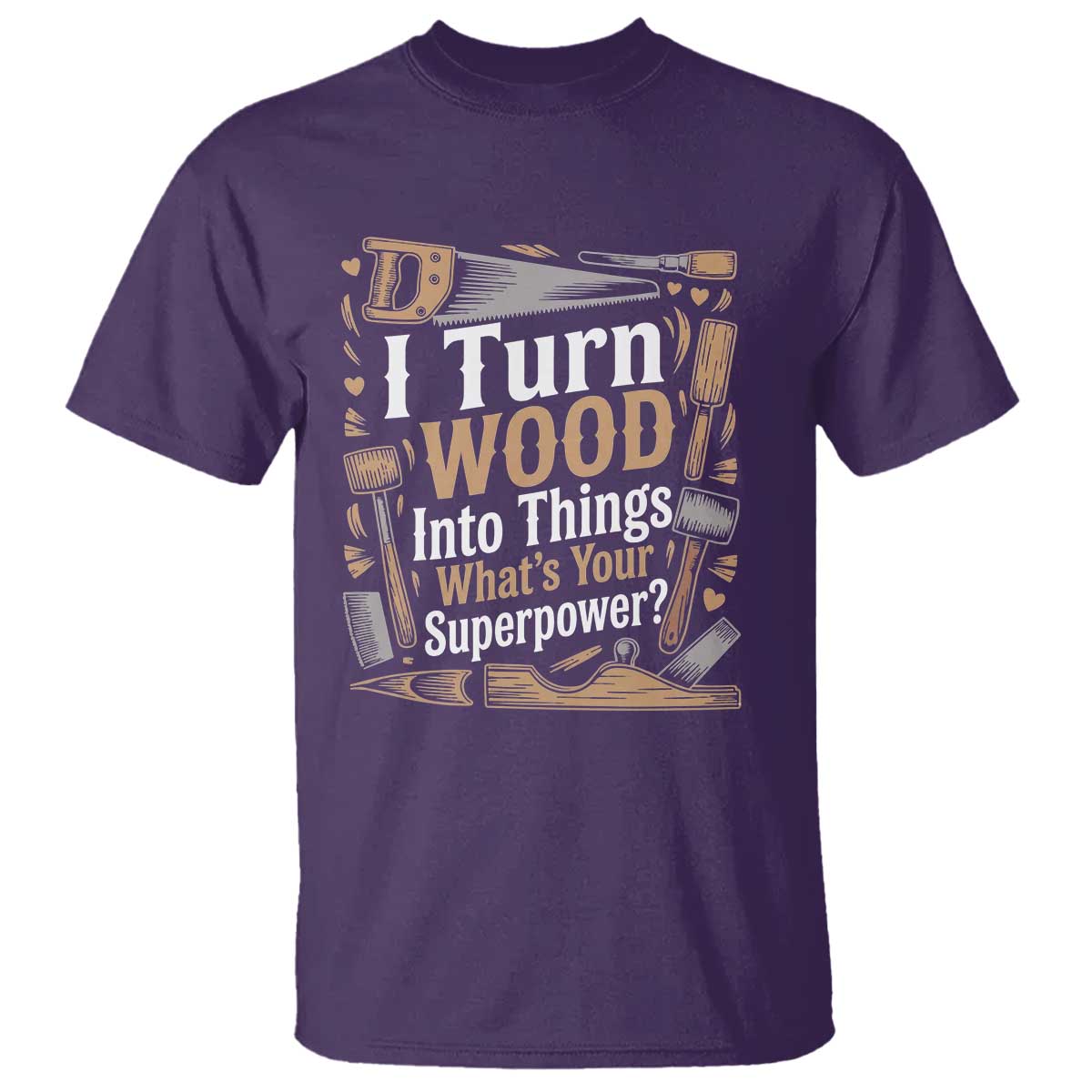Funny Woodworker Gift T Shirt I Turn Wood Into Things Whats Your Superpower
