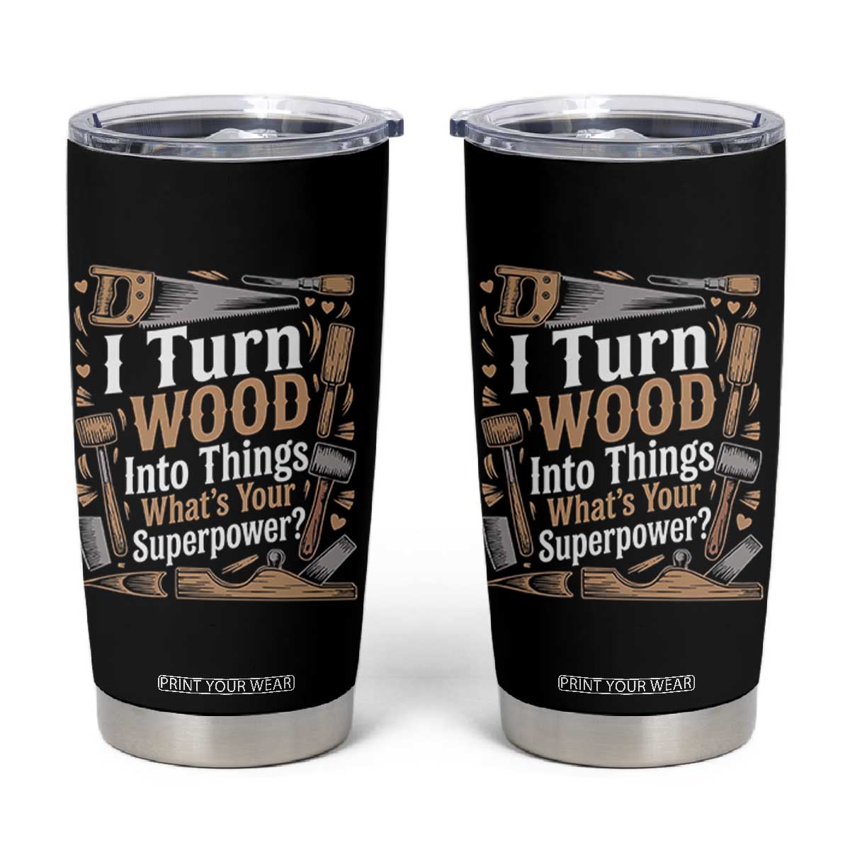 Funny Woodworker Gift Tumbler Cup I Turn Wood Into Things Whats Your Superpower